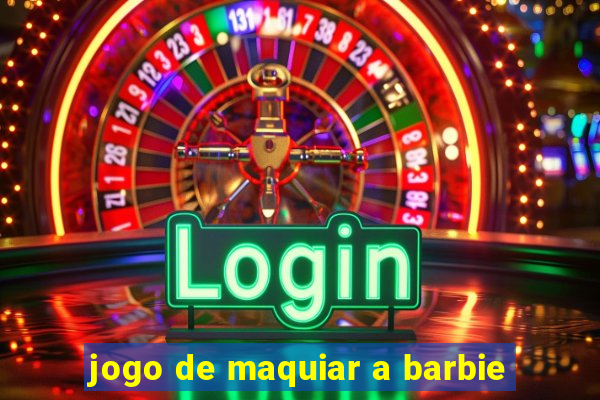 jogo de maquiar a barbie